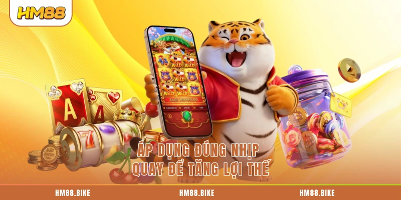 Áp dụng đúng nhịp quay để tăng lợi thế