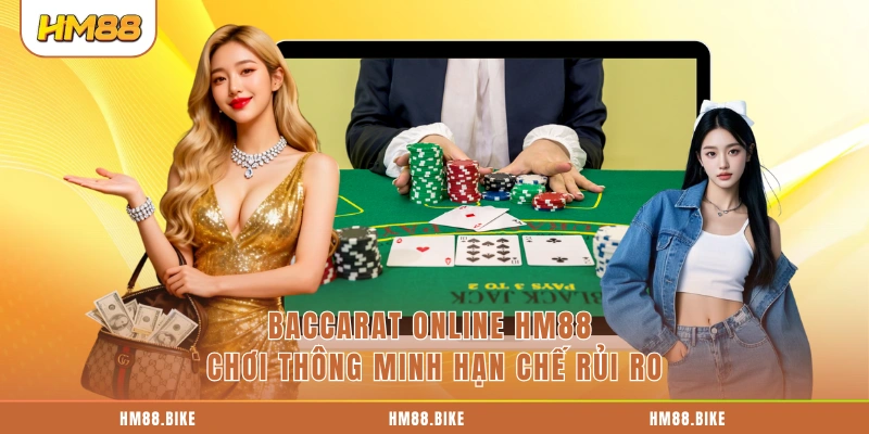 Baccarat Online HM88 chơi thông minh hạn chế rủi ro