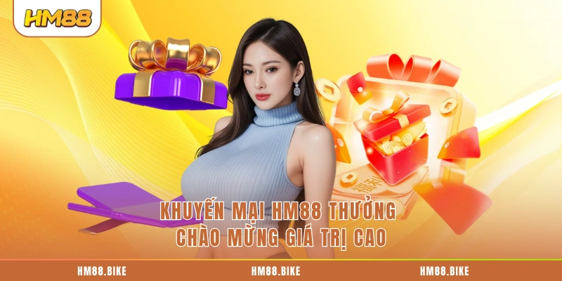 Khuyến mại HM88 thưởng chào mừng giá trị cao