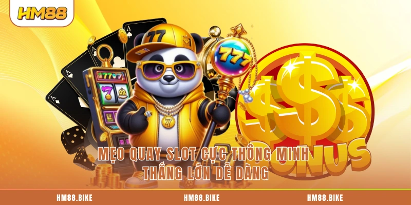 Mẹo quay slot cực thông minh thắng lớn dễ dàng