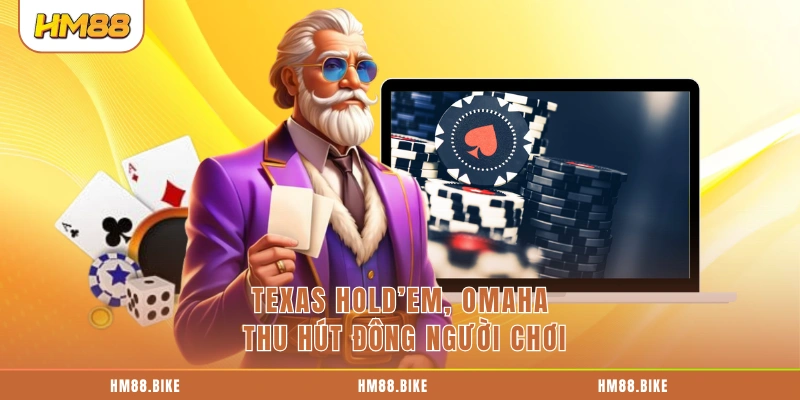 Texas Hold’em, Omaha thu hút đông người chơi